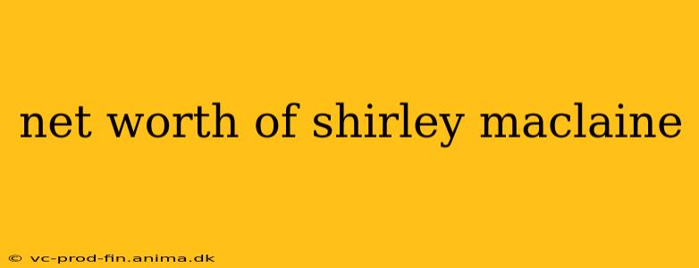 net worth of shirley maclaine