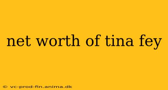 net worth of tina fey
