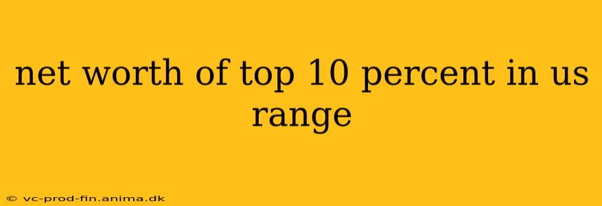 net worth of top 10 percent in us range
