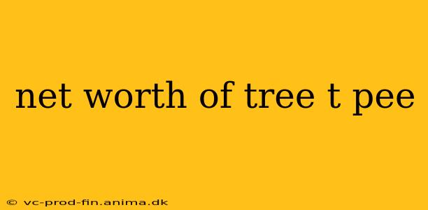 net worth of tree t pee