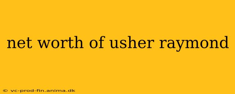 net worth of usher raymond