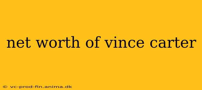 net worth of vince carter