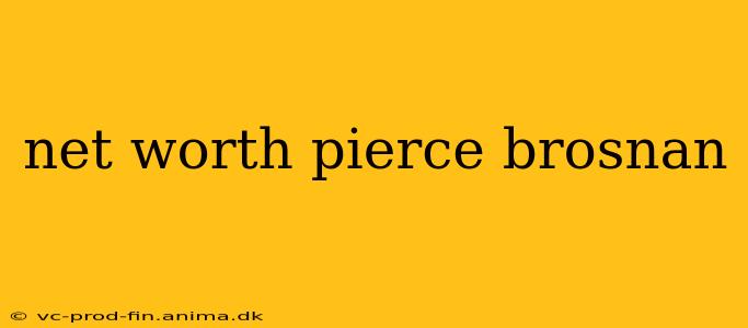 net worth pierce brosnan
