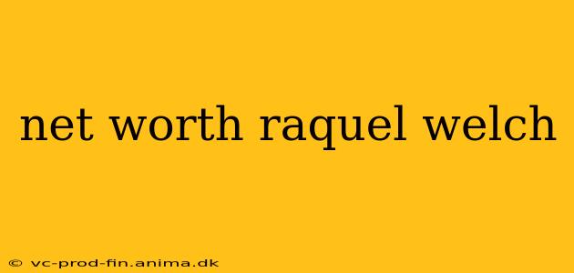 net worth raquel welch