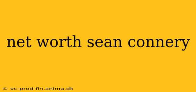 net worth sean connery