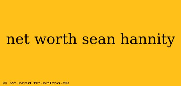 net worth sean hannity