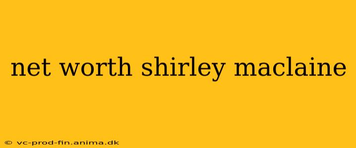 net worth shirley maclaine