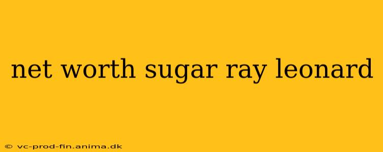 net worth sugar ray leonard