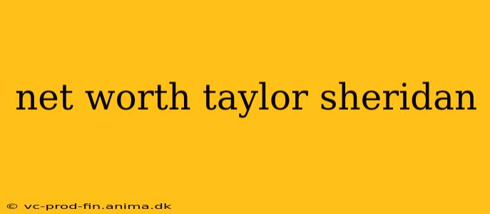 net worth taylor sheridan