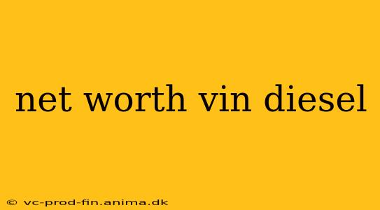net worth vin diesel