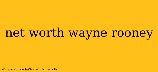 net worth wayne rooney