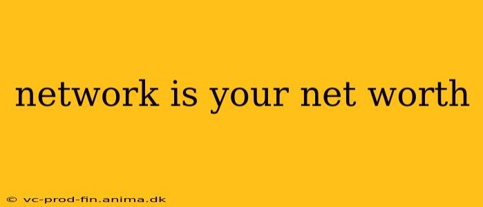 network is your net worth