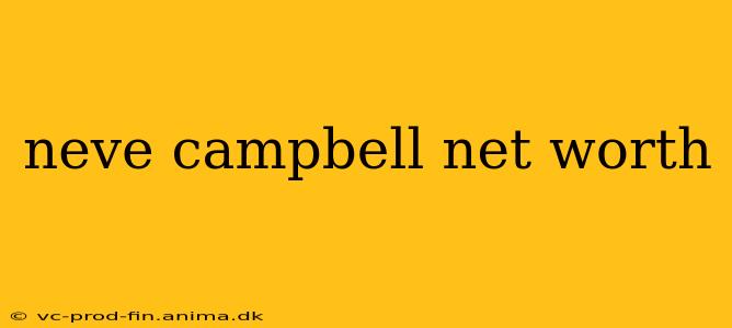 neve campbell net worth