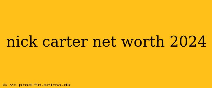 nick carter net worth 2024