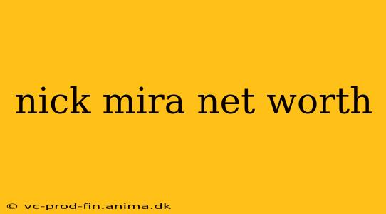 nick mira net worth