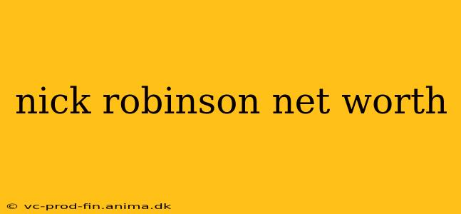 nick robinson net worth