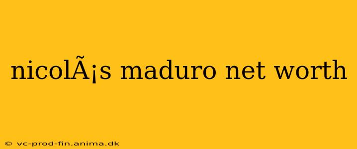 nicolÃ¡s maduro net worth