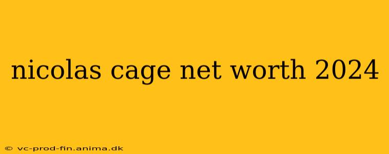 nicolas cage net worth 2024