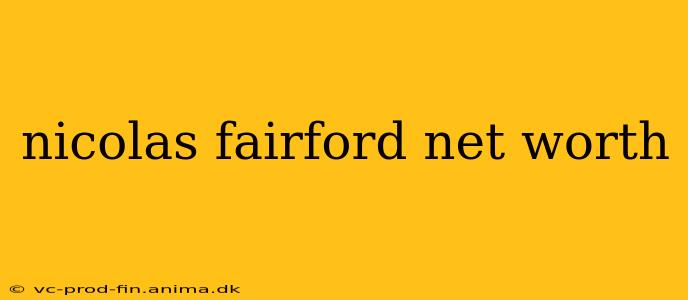 nicolas fairford net worth