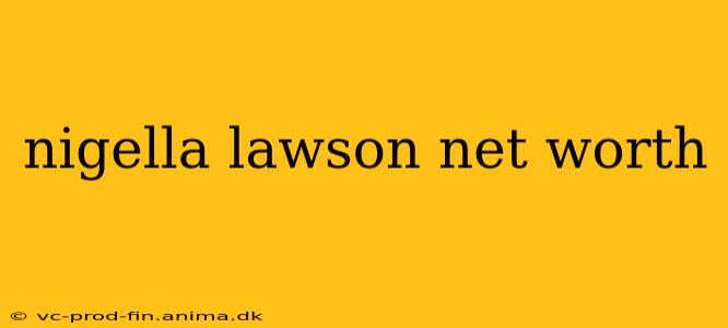 nigella lawson net worth