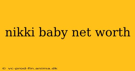 nikki baby net worth
