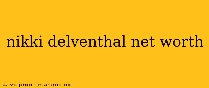 nikki delventhal net worth
