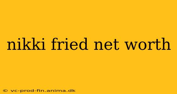 nikki fried net worth