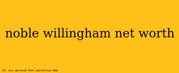 noble willingham net worth