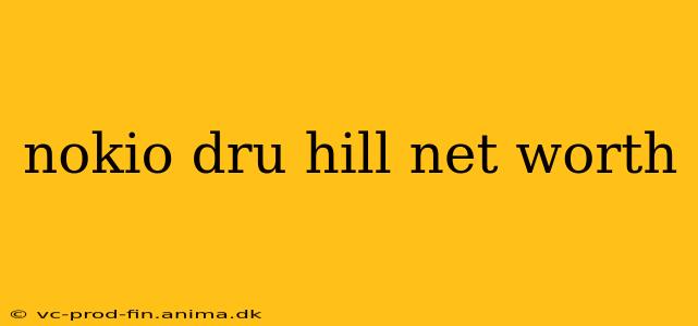 nokio dru hill net worth