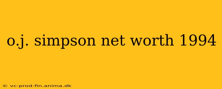 o.j. simpson net worth 1994