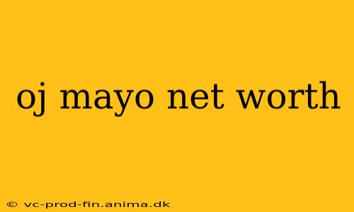 oj mayo net worth
