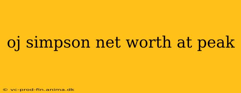 oj simpson net worth at peak