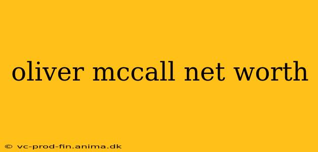 oliver mccall net worth