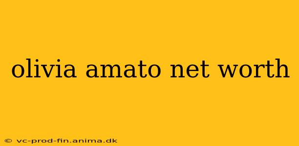olivia amato net worth