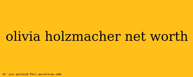 olivia holzmacher net worth