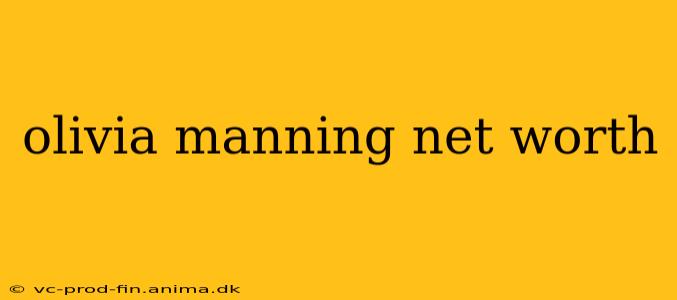 olivia manning net worth
