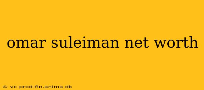 omar suleiman net worth