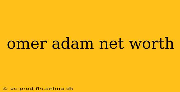 omer adam net worth