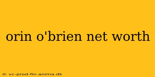 orin o'brien net worth