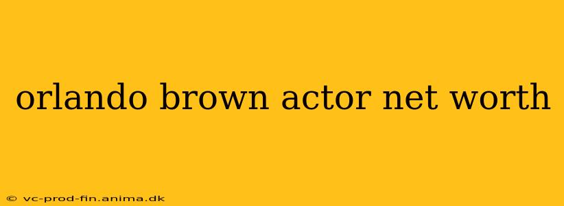 orlando brown actor net worth