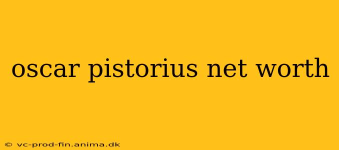 oscar pistorius net worth