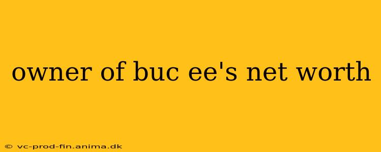 owner of buc ee's net worth