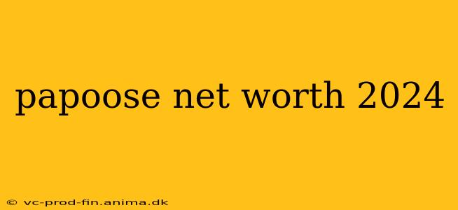 papoose net worth 2024