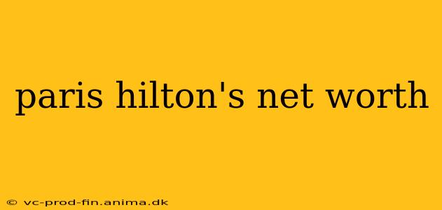 paris hilton's net worth