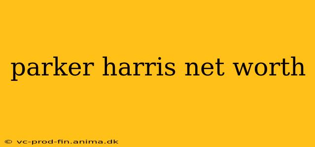 parker harris net worth