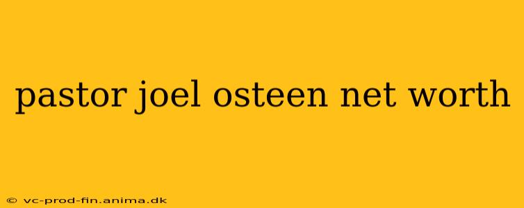pastor joel osteen net worth