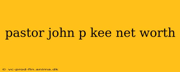 pastor john p kee net worth
