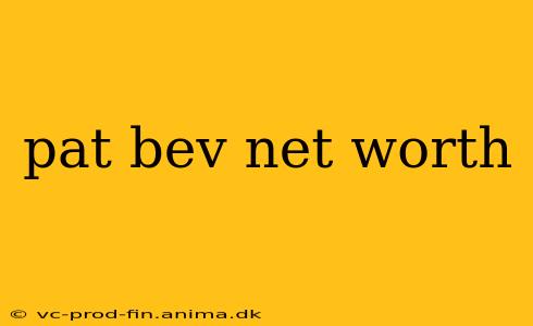 pat bev net worth