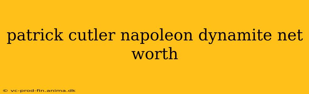patrick cutler napoleon dynamite net worth