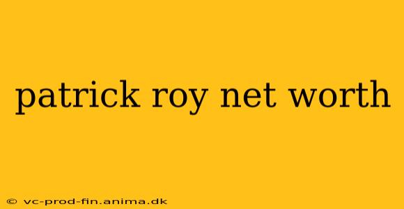 patrick roy net worth